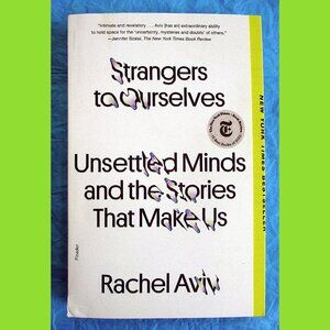 Book - Strangers to Ourselves: Unsettled Minds and the Stories that Make Us